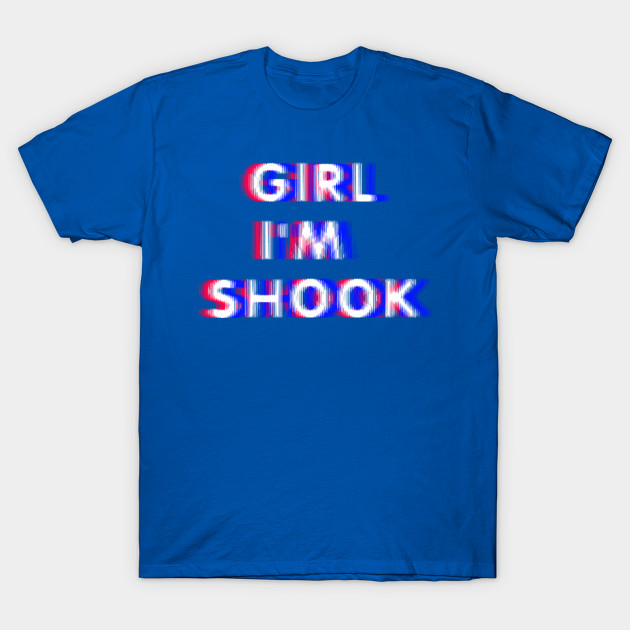 Girl Im Shook Shaken Wig Fly Meme Catchphrase Shook T Shirt Teepublic